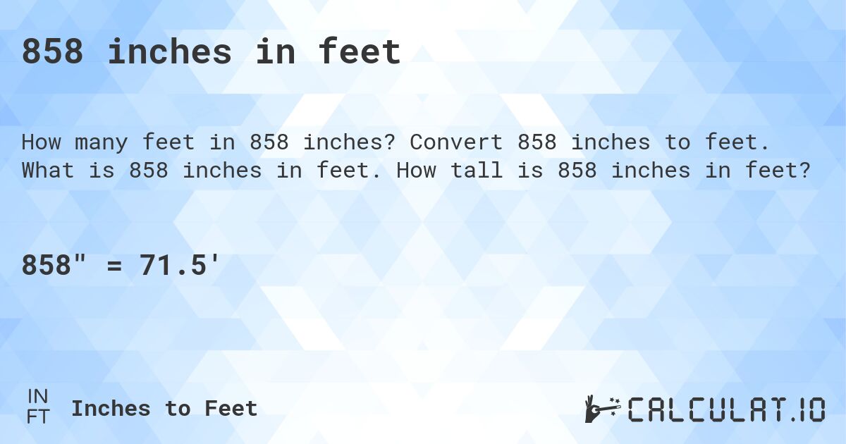 858 inches in feet. Convert 858 inches to feet. What is 858 inches in feet. How tall is 858 inches in feet?