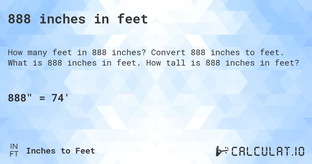 888 inches in feet. Convert 888 inches to feet. What is 888 inches in feet. How tall is 888 inches in feet?