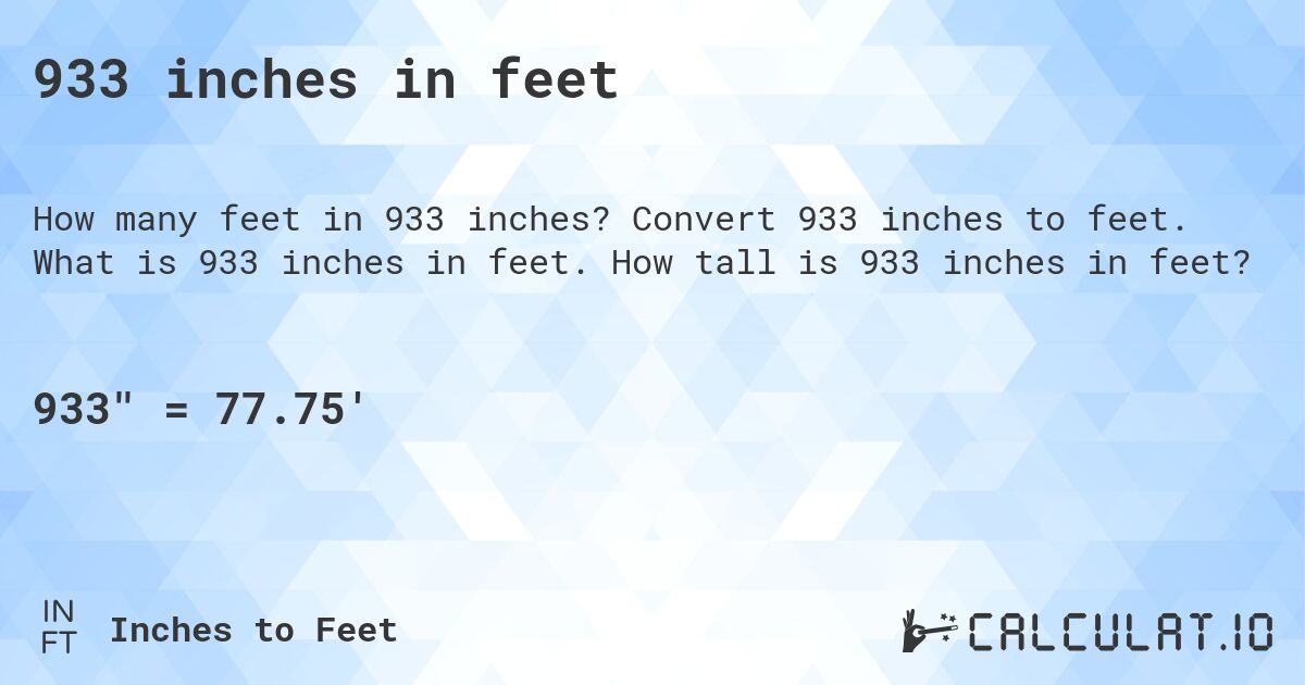 933 inches in feet. Convert 933 inches to feet. What is 933 inches in feet. How tall is 933 inches in feet?