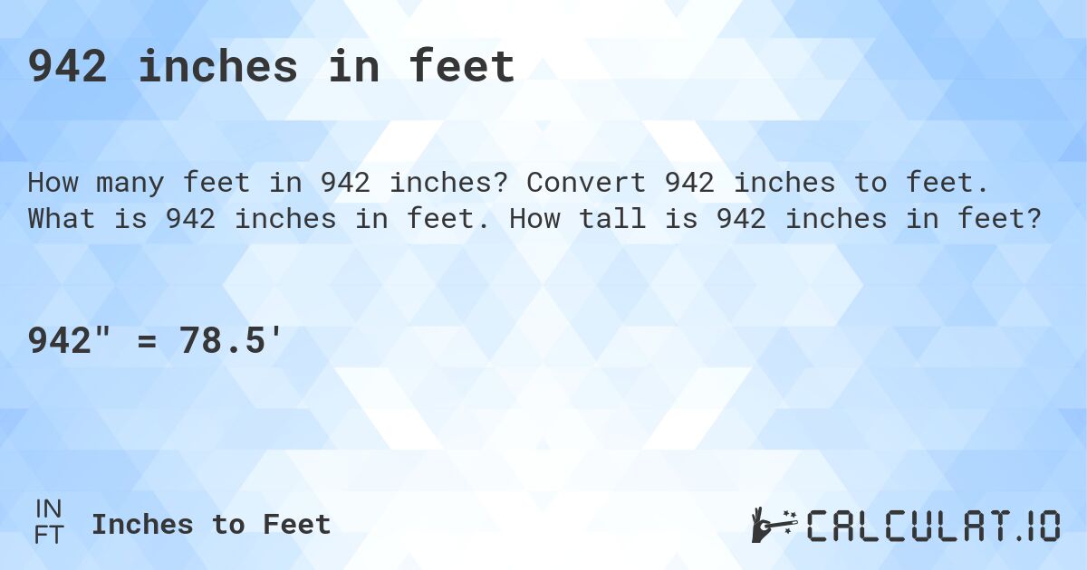 942 inches in feet. Convert 942 inches to feet. What is 942 inches in feet. How tall is 942 inches in feet?