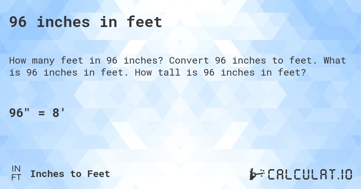 96 inches in feet. Convert 96 inches to feet. What is 96 inches in feet. How tall is 96 inches in feet?