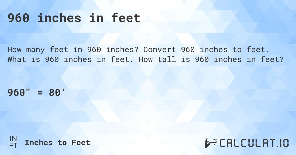 960 inches in feet. Convert 960 inches to feet. What is 960 inches in feet. How tall is 960 inches in feet?