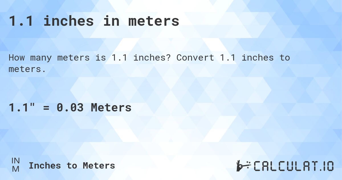 1.1 inches in meters. Convert 1.1 inches to meters.