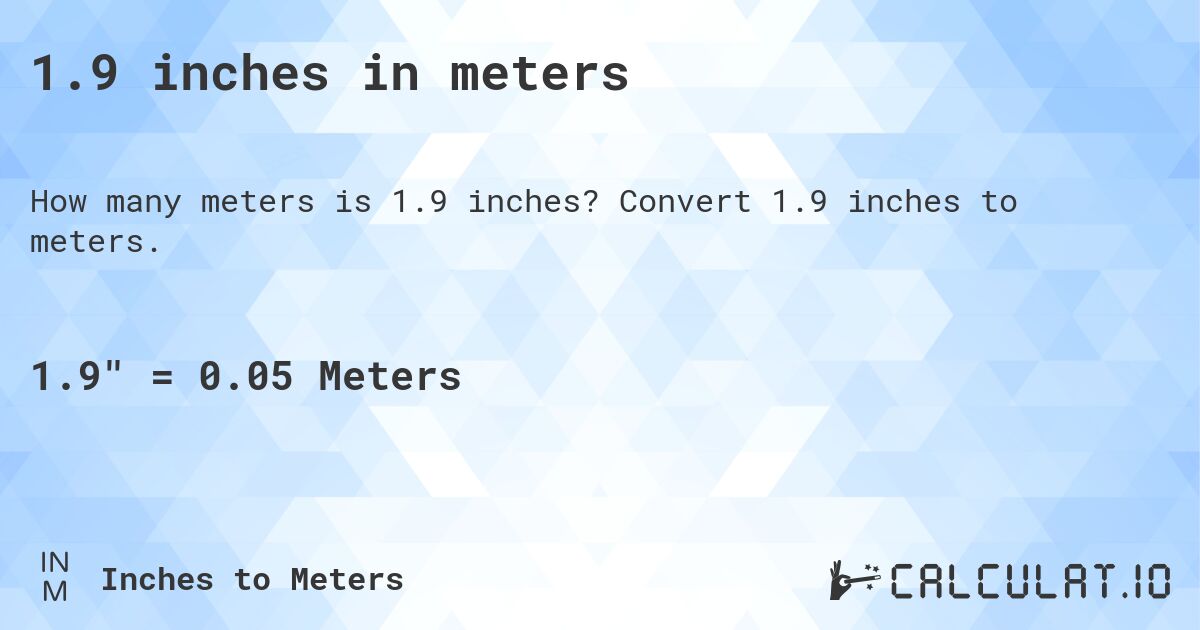 1.9 inches in meters. Convert 1.9 inches to meters.