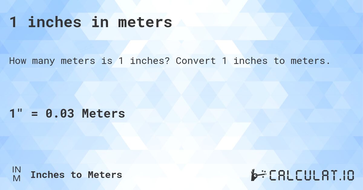 1 inches in meters. Convert 1 inches to meters.