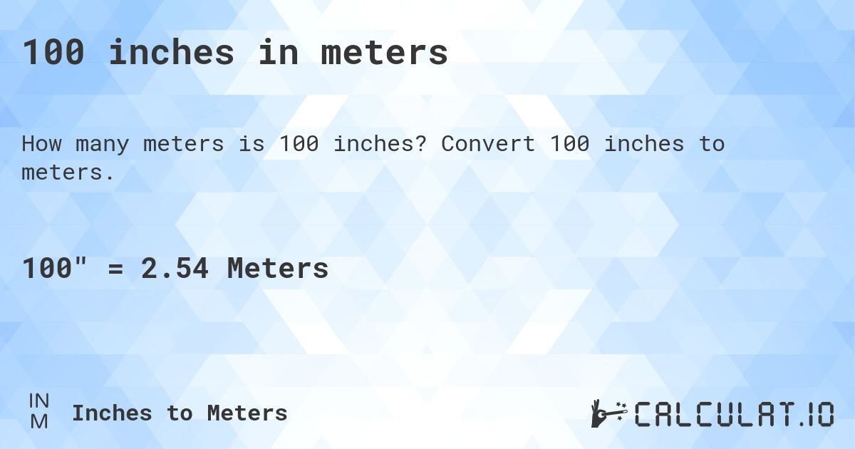 100 inches in meters. Convert 100 inches to meters.