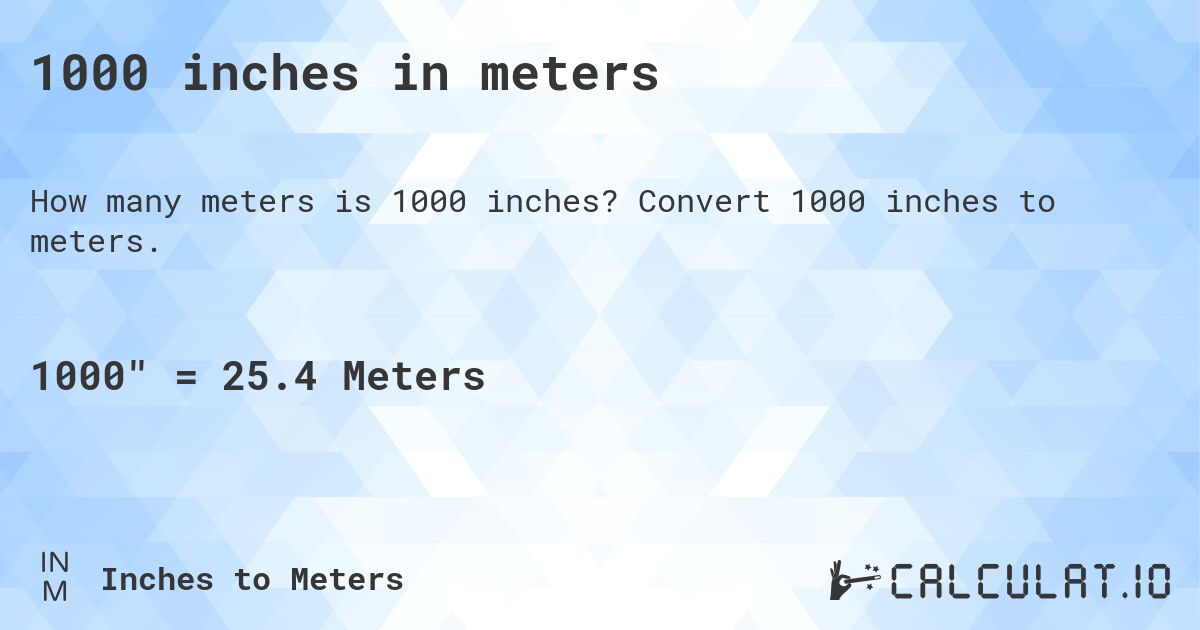 1000 inches in meters. Convert 1000 inches to meters.