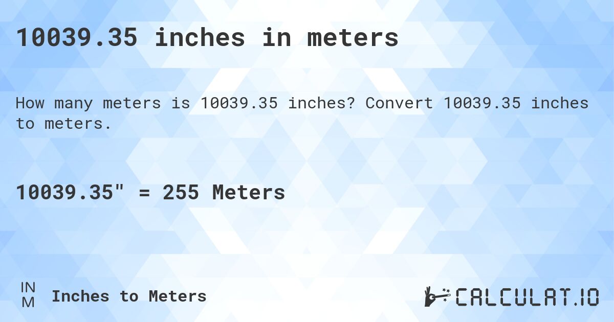 10039.35 inches in meters. Convert 10039.35 inches to meters.