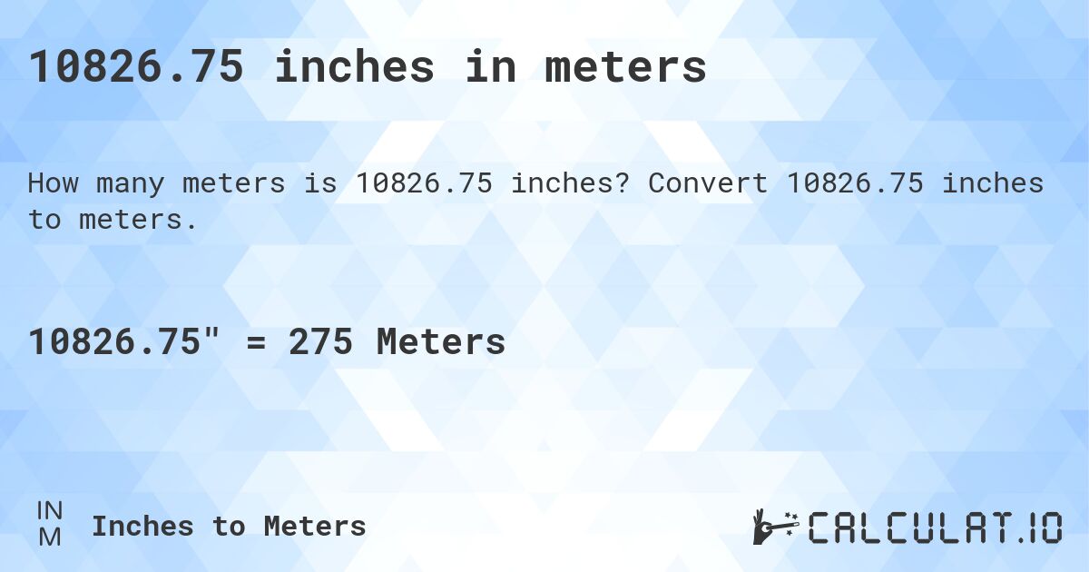 10826.75 inches in meters. Convert 10826.75 inches to meters.