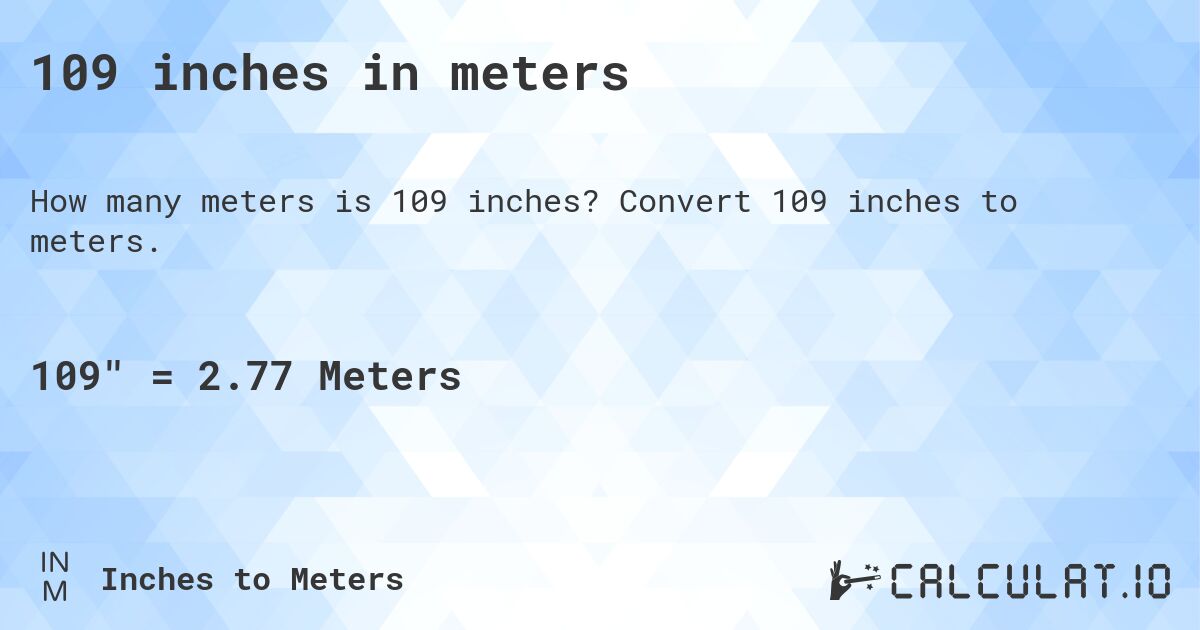 109 inches in meters. Convert 109 inches to meters.