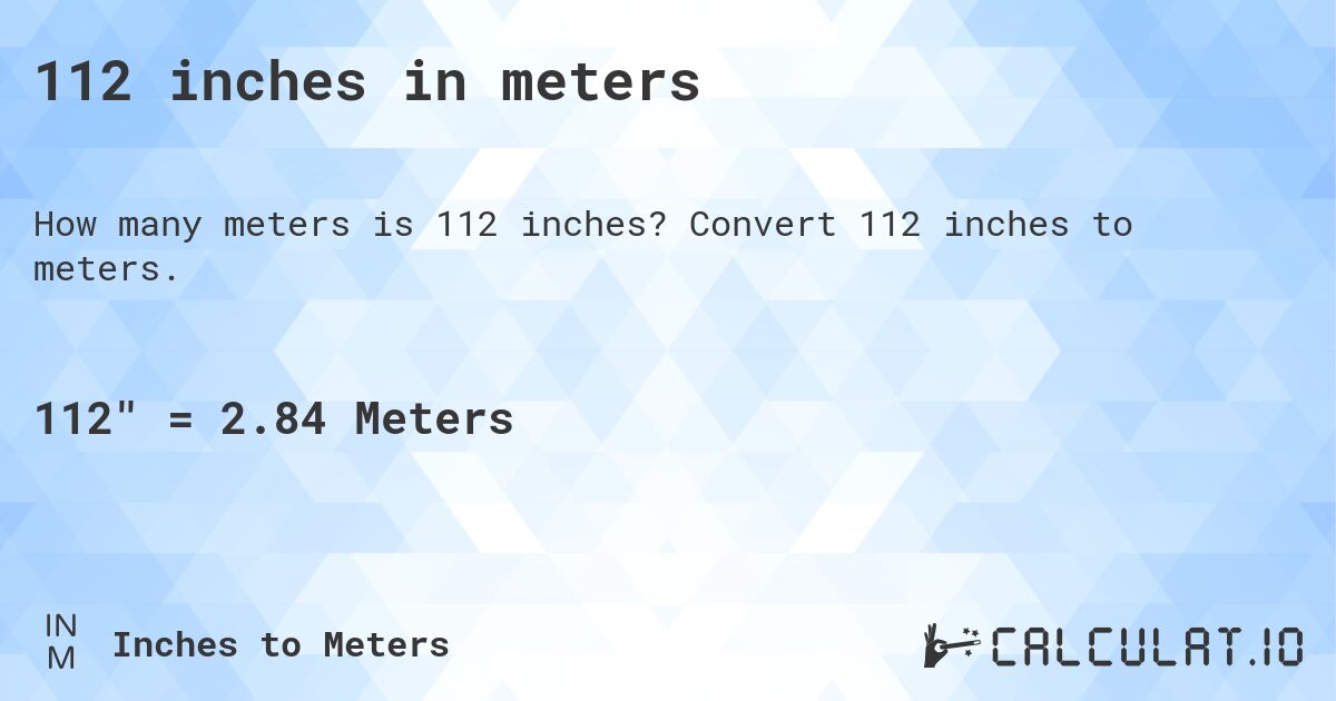 112 inches in meters. Convert 112 inches to meters.