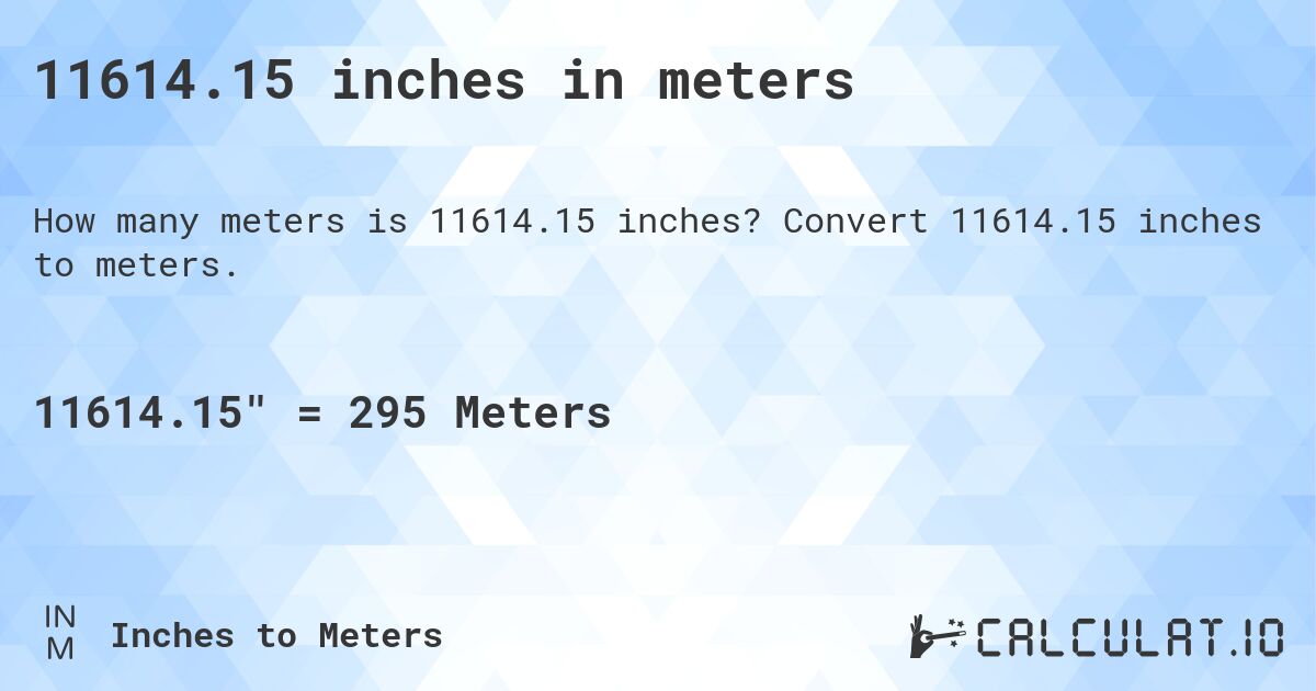 11614.15 inches in meters. Convert 11614.15 inches to meters.