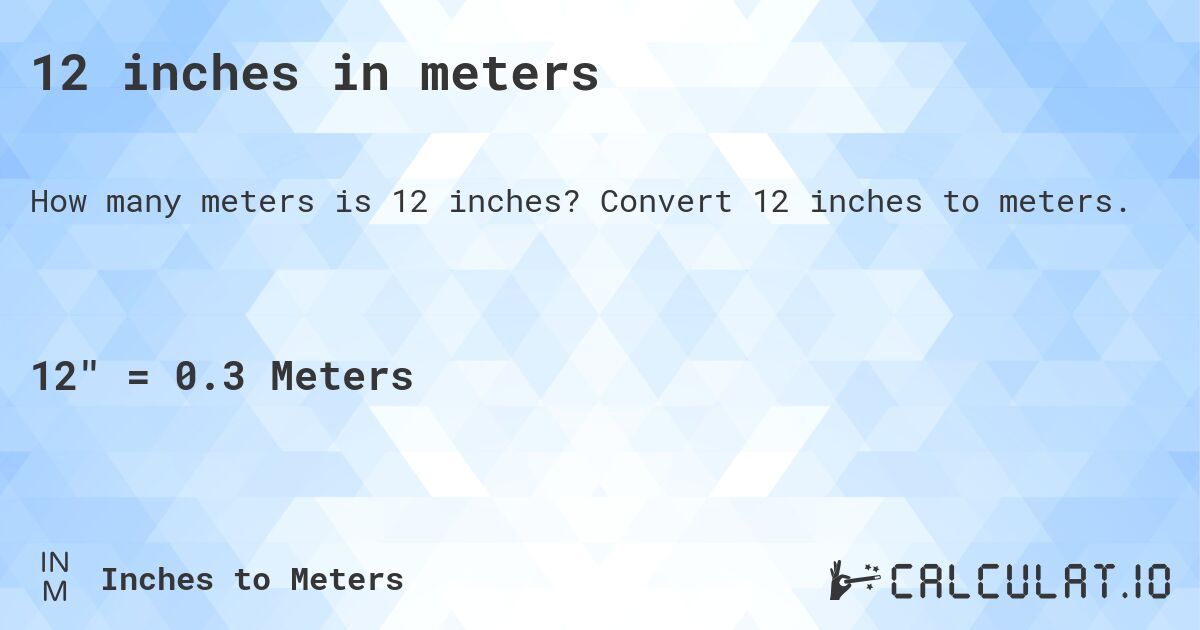 12 inches in meters. Convert 12 inches to meters.