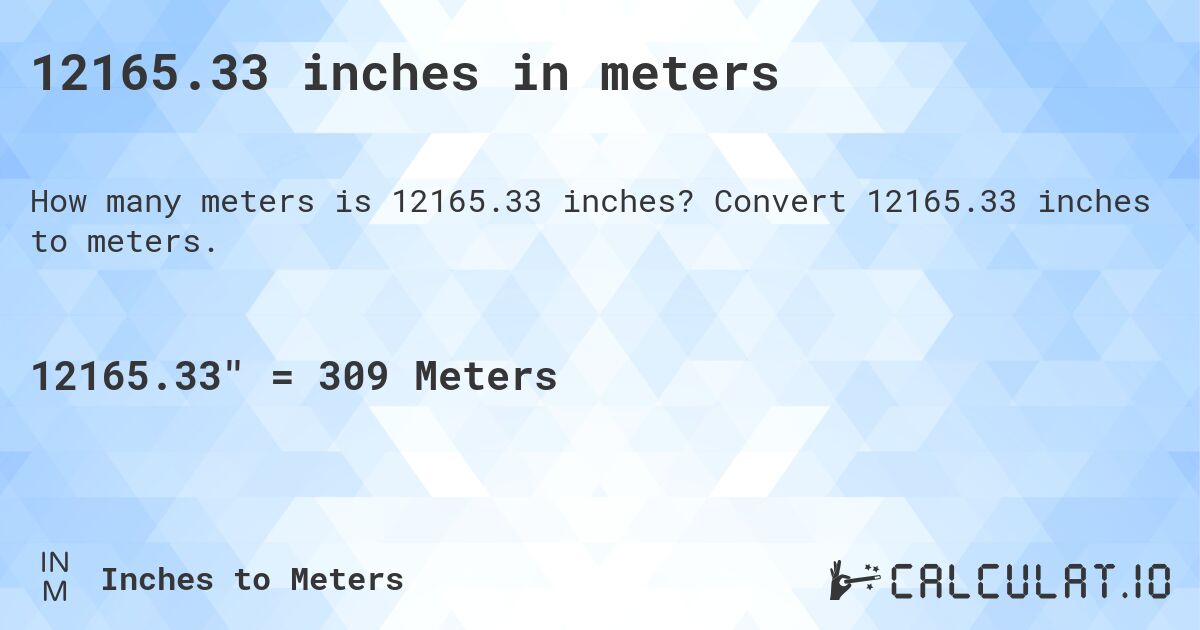 12165.33 inches in meters. Convert 12165.33 inches to meters.
