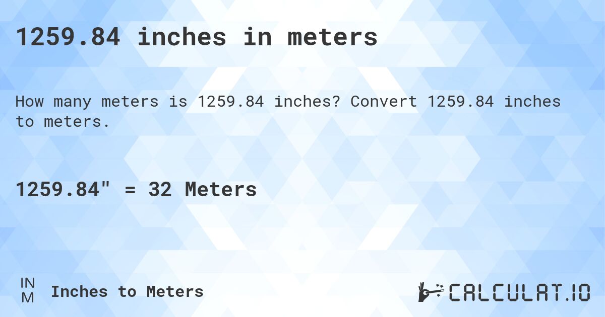 1259.84 inches in meters. Convert 1259.84 inches to meters.