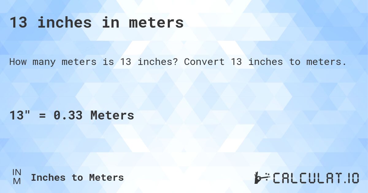 13 inches in meters. Convert 13 inches to meters.