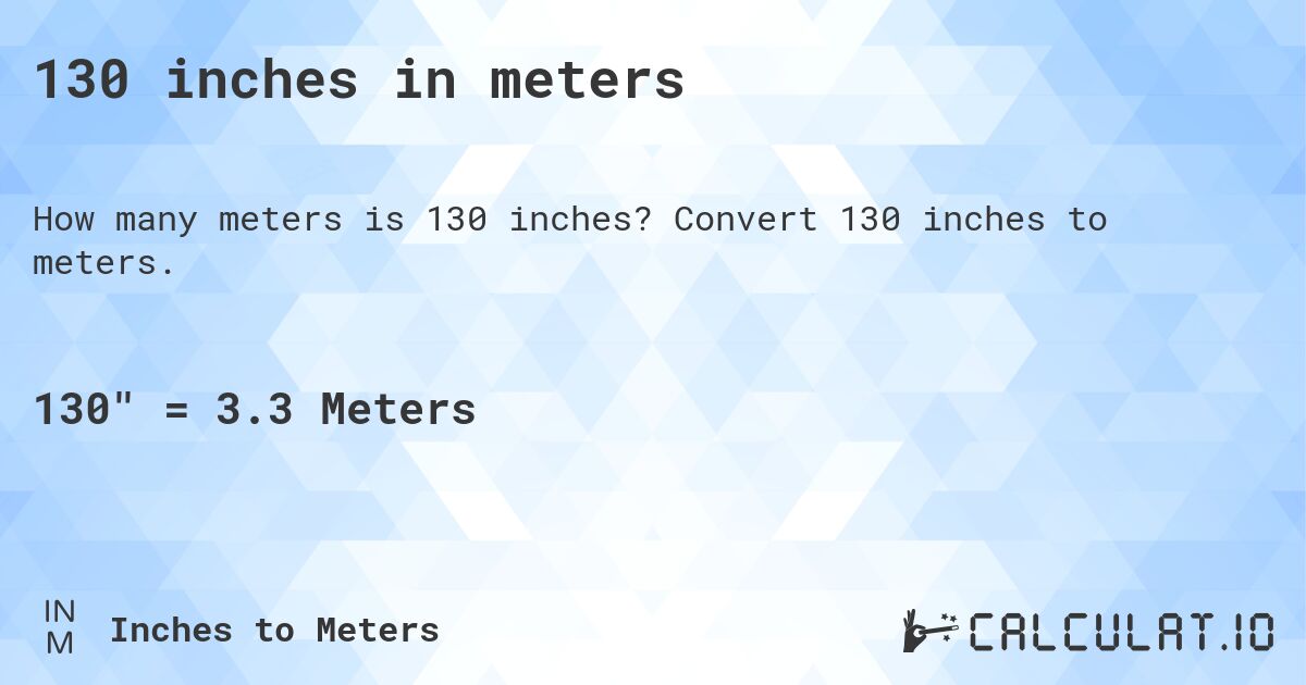 130 inches in meters. Convert 130 inches to meters.