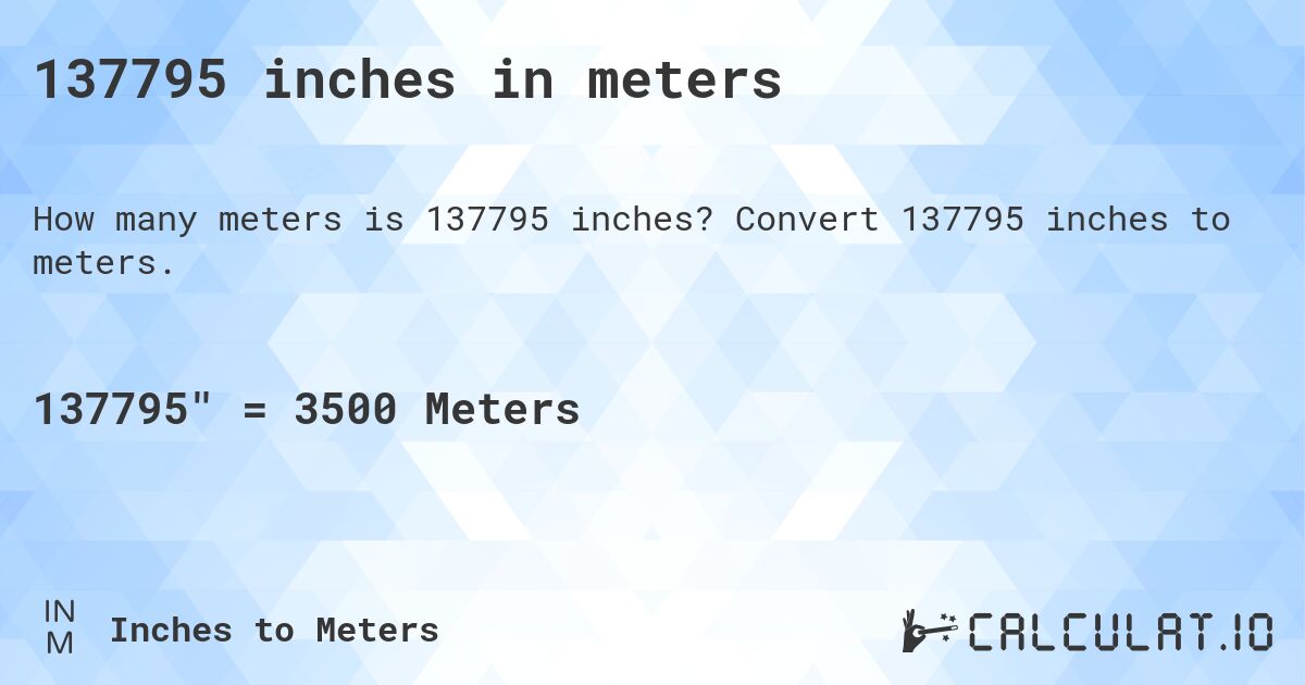 137795 inches in meters. Convert 137795 inches to meters.