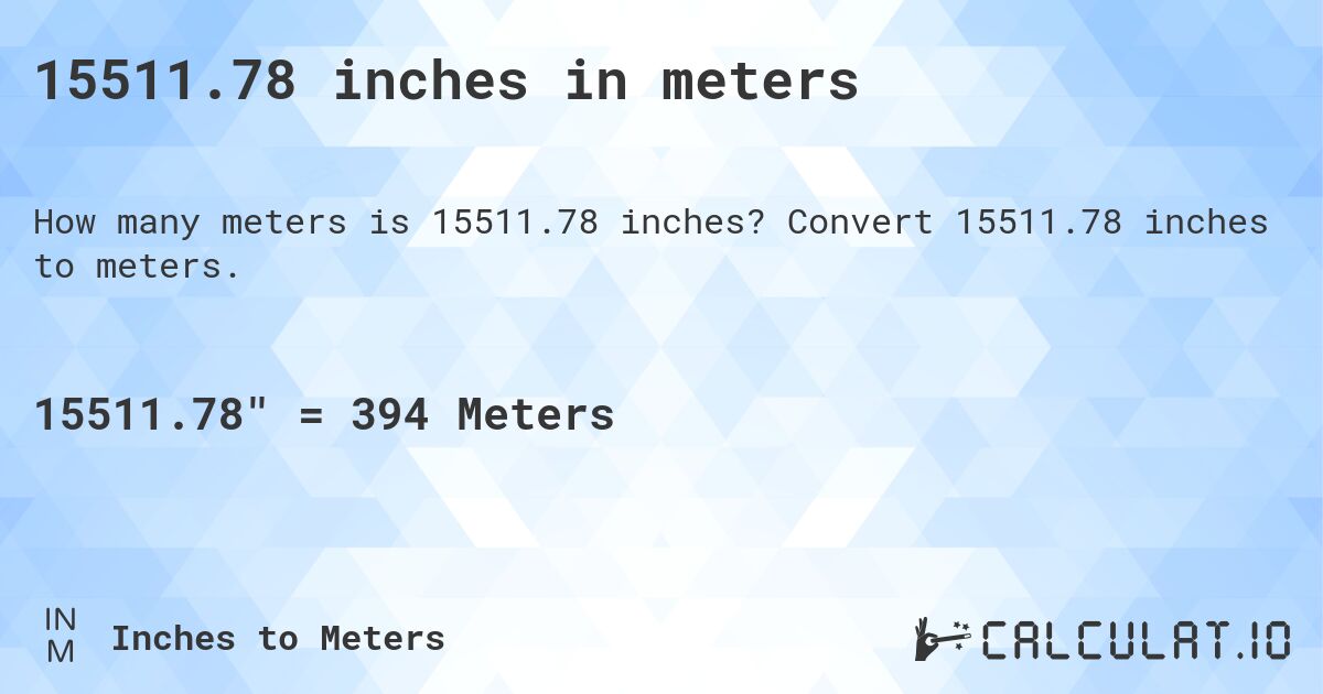 15511.78 inches in meters. Convert 15511.78 inches to meters.