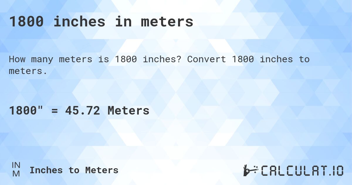 1800 inches in meters. Convert 1800 inches to meters.