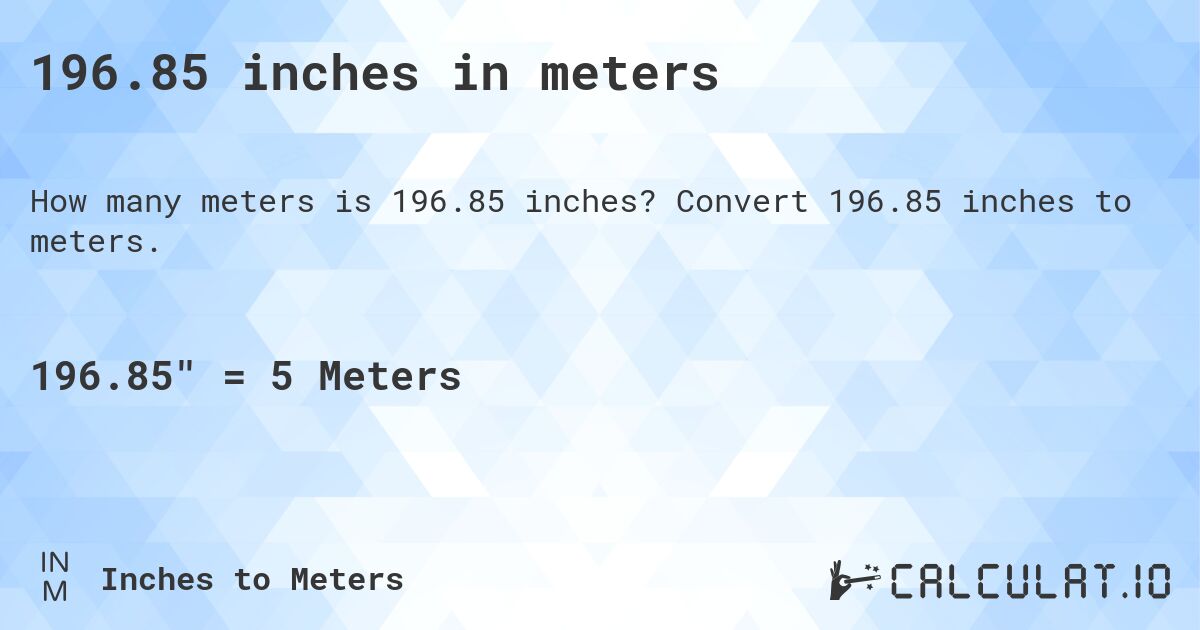 196.85 inches in meters. Convert 196.85 inches to meters.