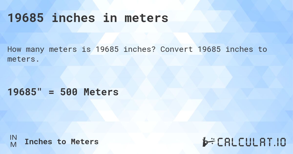 19685 inches in meters. Convert 19685 inches to meters.
