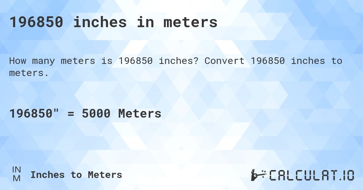 196850 inches in meters. Convert 196850 inches to meters.