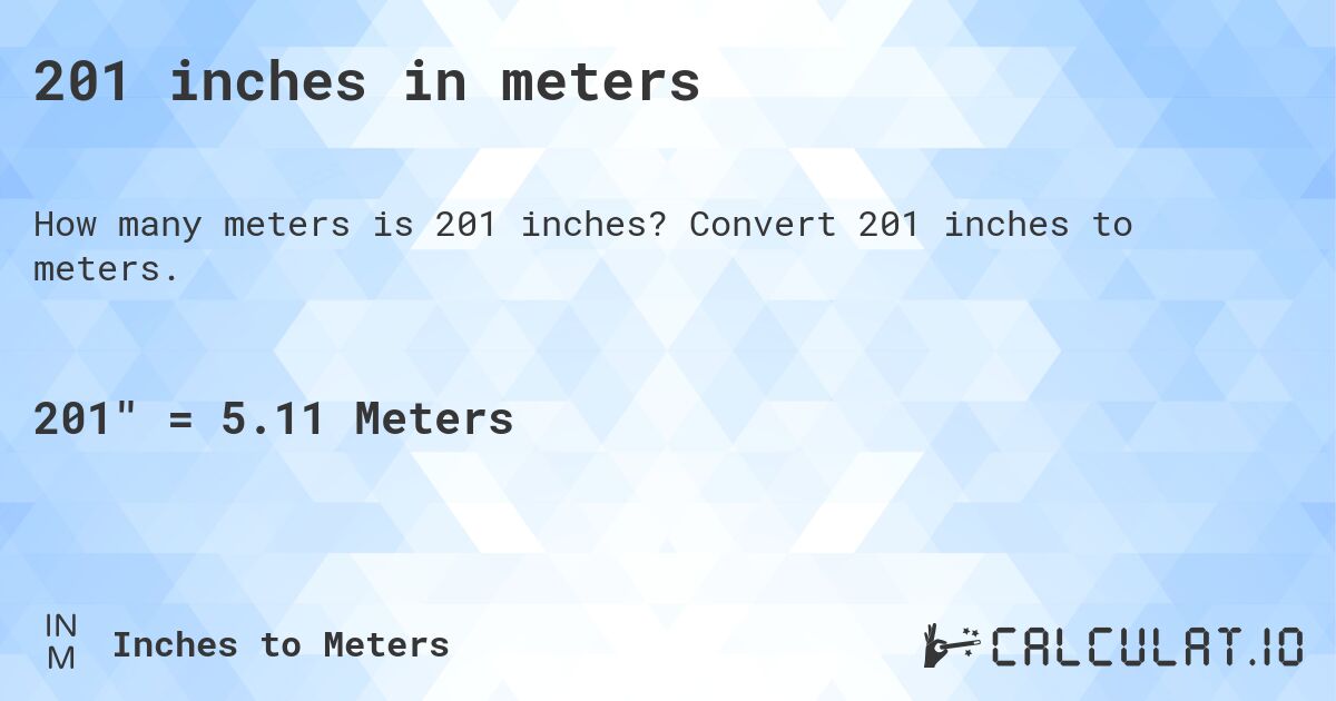 201 inches in meters. Convert 201 inches to meters.
