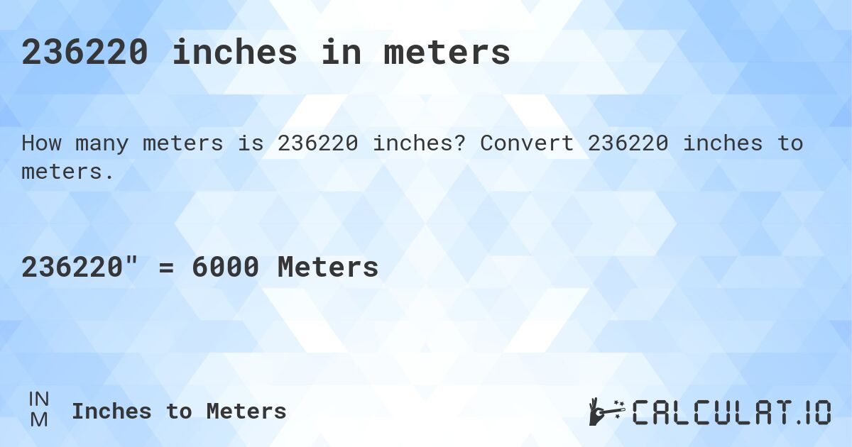 236220 inches in meters. Convert 236220 inches to meters.