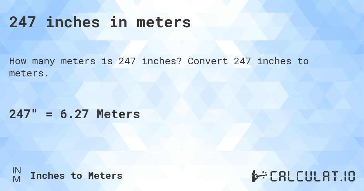 247 inches in meters. Convert 247 inches to meters.
