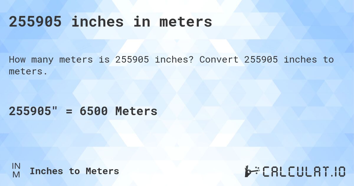 255905 inches in meters. Convert 255905 inches to meters.