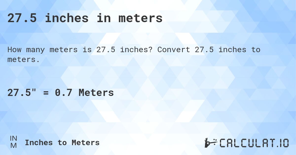 27.5 inches in meters. Convert 27.5 inches to meters.