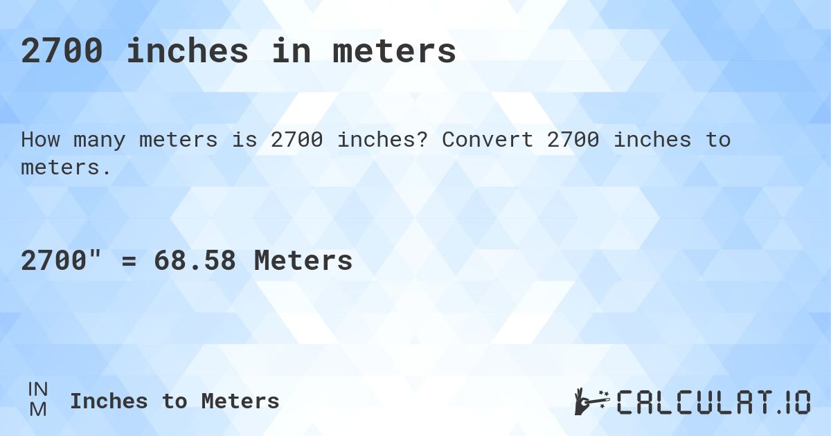 2700 inches in meters. Convert 2700 inches to meters.