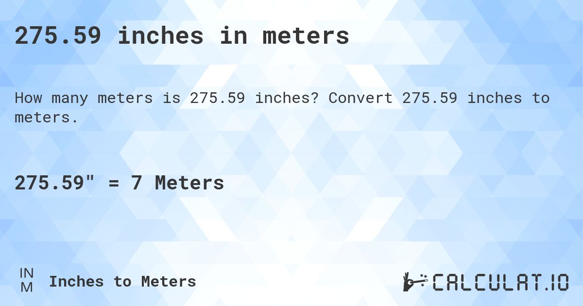 275.59 inches in meters. Convert 275.59 inches to meters.