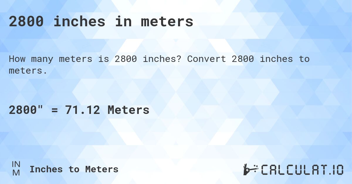 2800 inches in meters. Convert 2800 inches to meters.