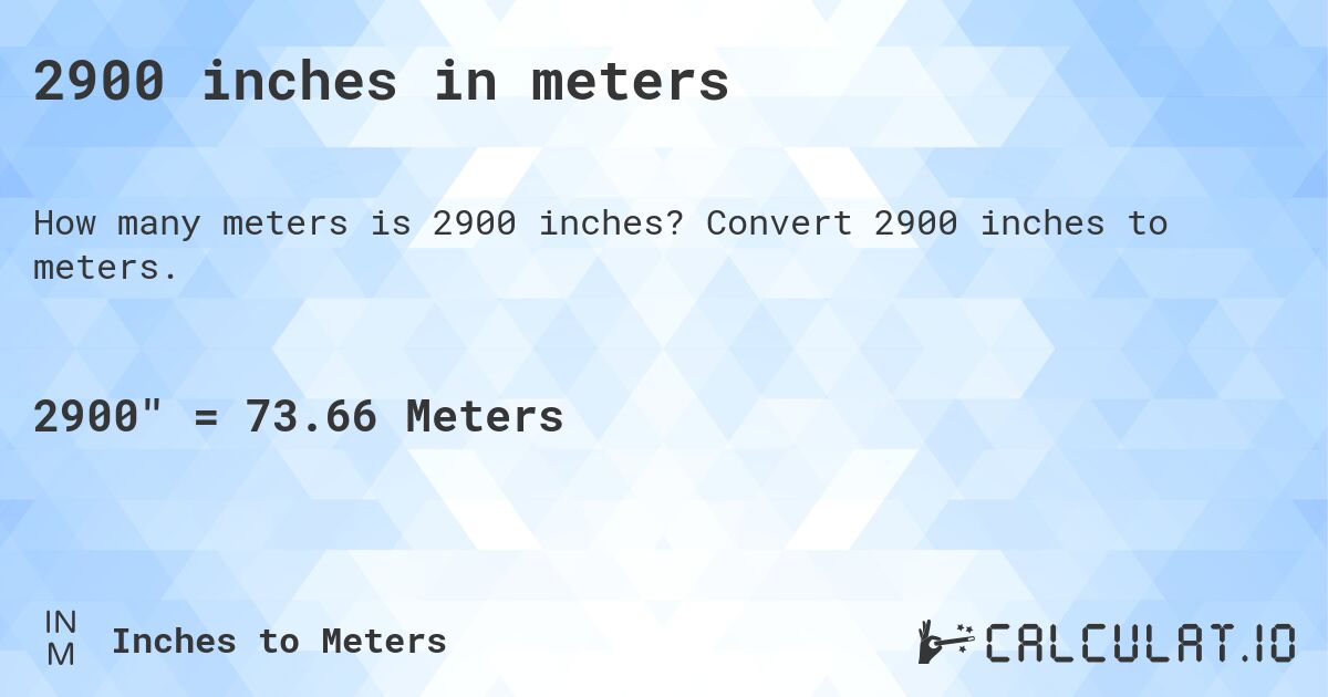 2900 inches in meters. Convert 2900 inches to meters.