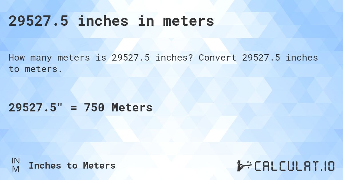 29527.5 inches in meters. Convert 29527.5 inches to meters.