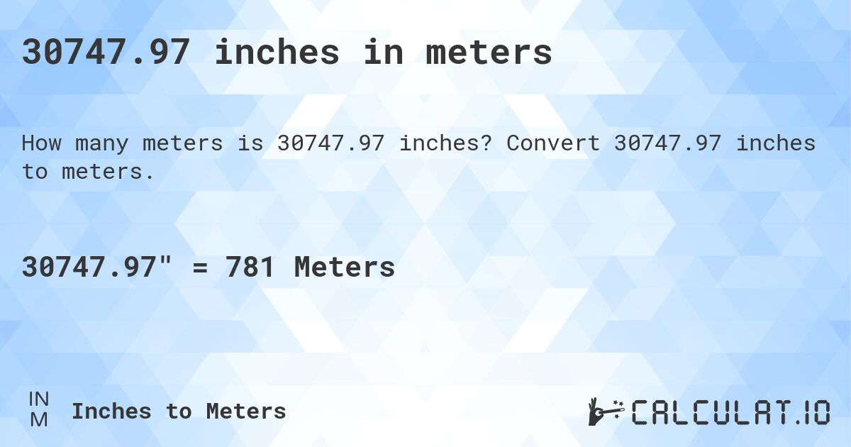 30747.97 inches in meters. Convert 30747.97 inches to meters.