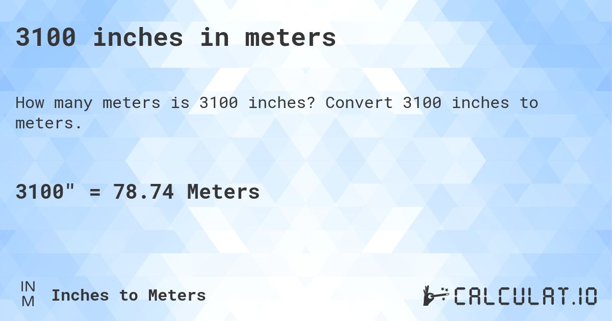 3100 inches in meters. Convert 3100 inches to meters.