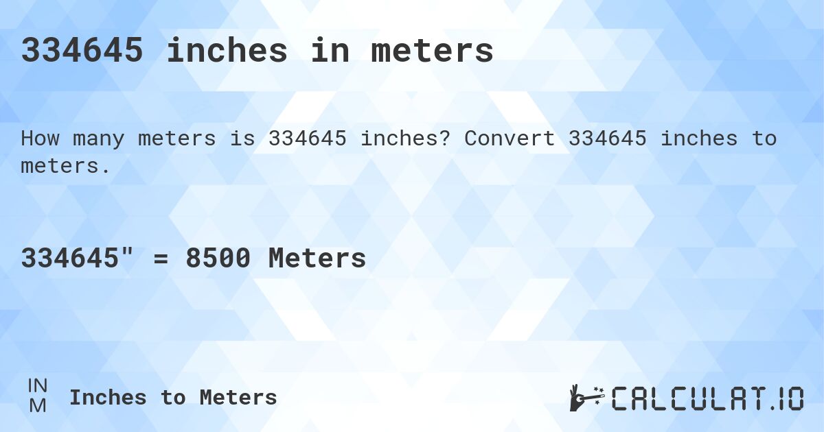 334645 inches in meters. Convert 334645 inches to meters.