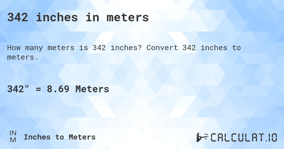 342 inches in meters. Convert 342 inches to meters.