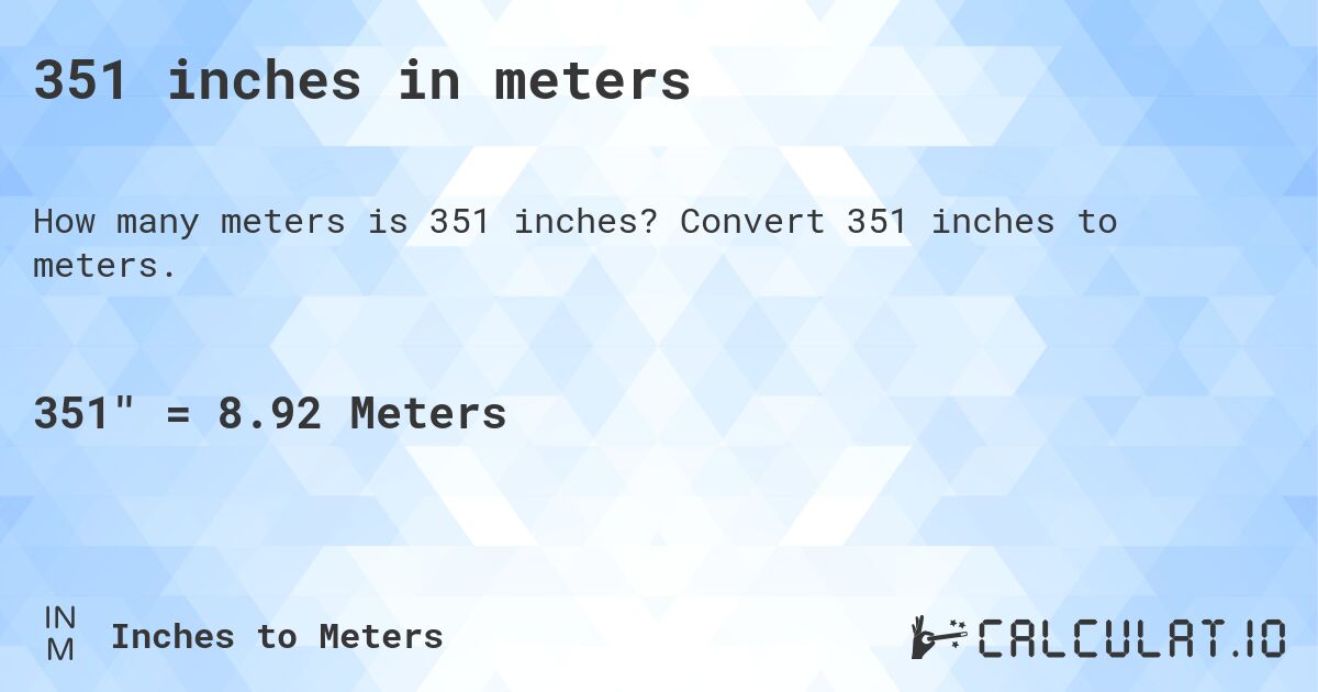351 inches in meters. Convert 351 inches to meters.