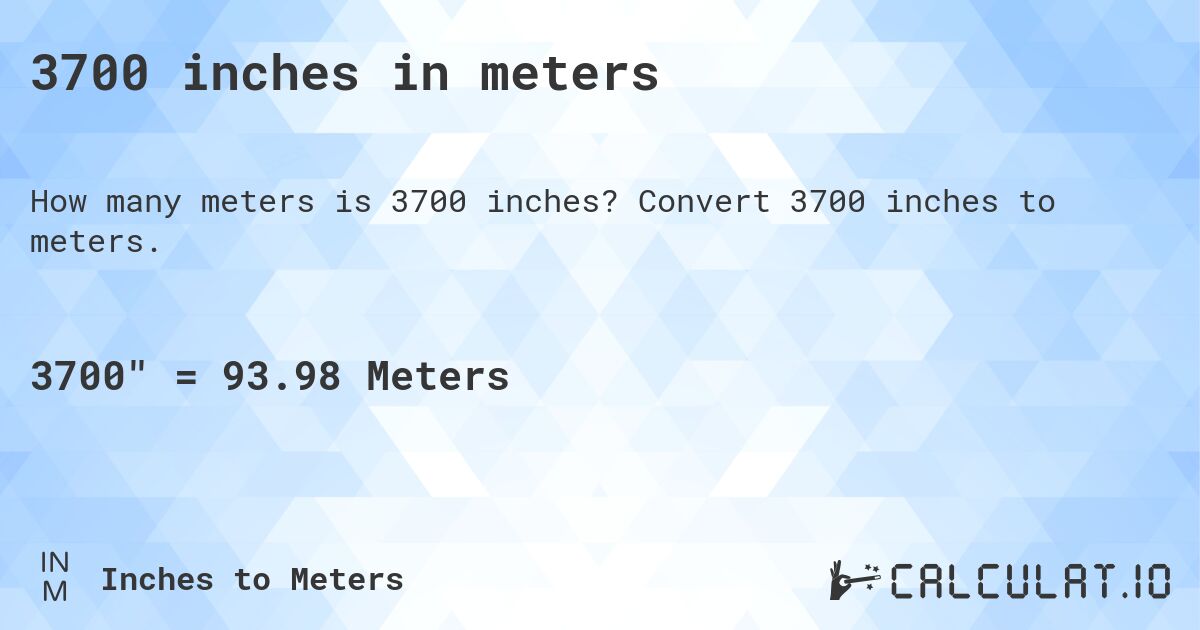 3700 inches in meters. Convert 3700 inches to meters.