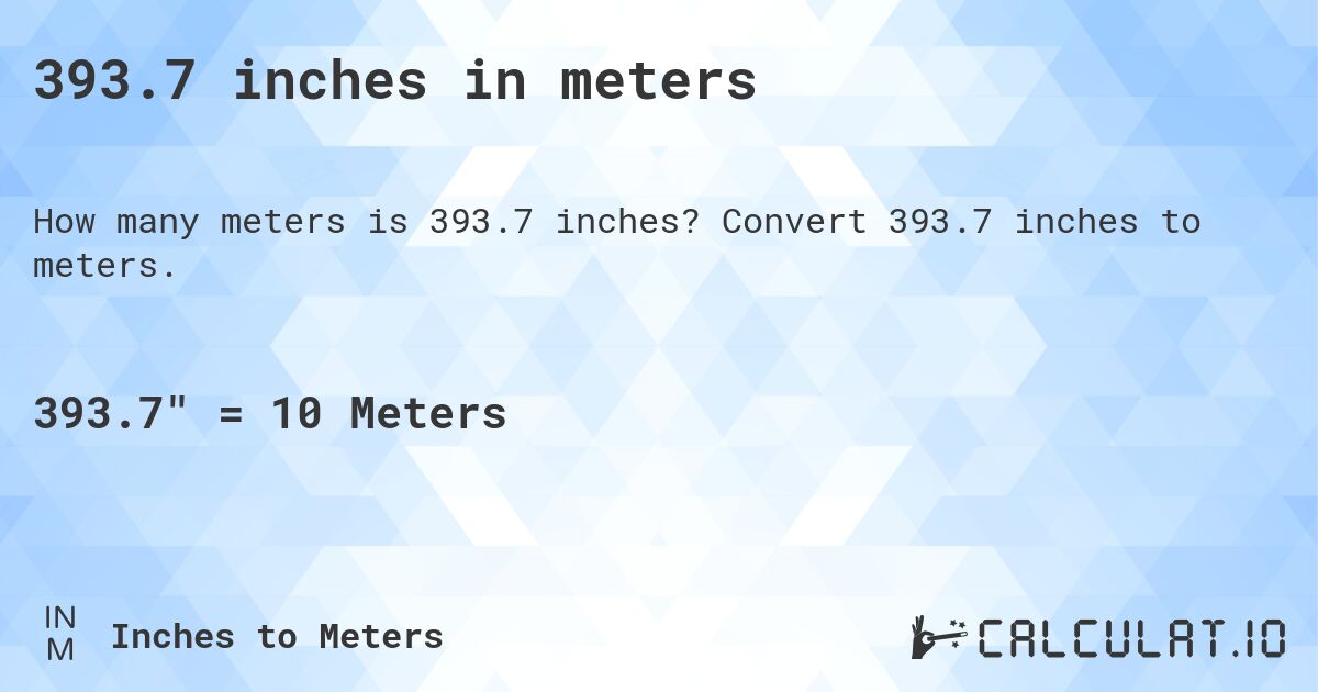 393.7 inches in meters. Convert 393.7 inches to meters.
