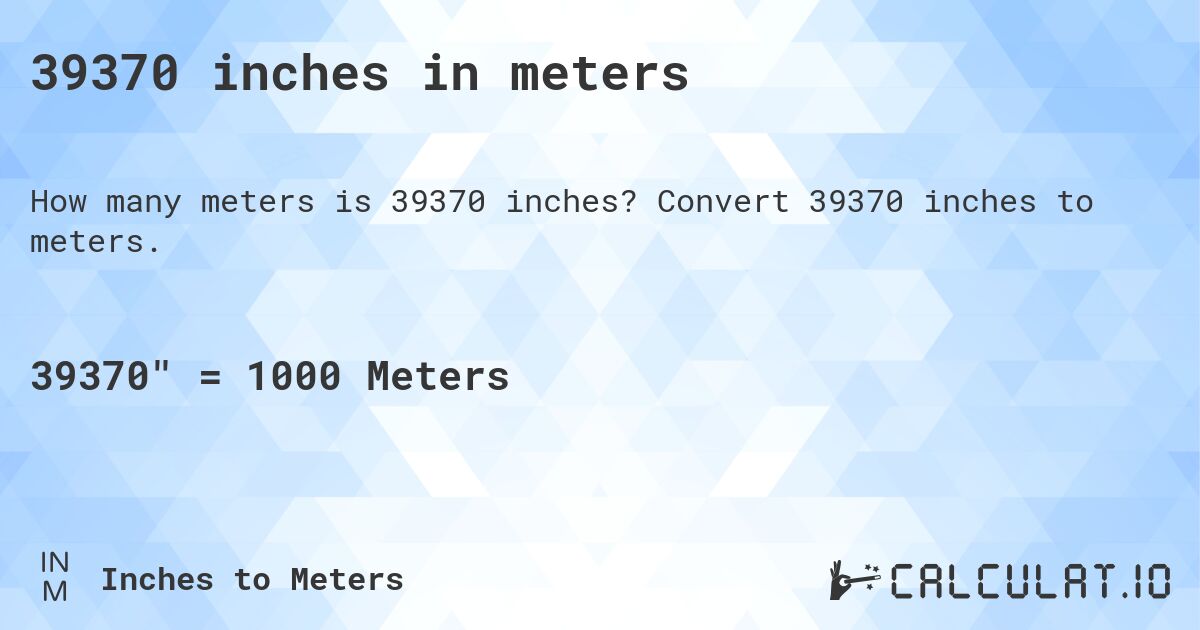 39370 inches in meters. Convert 39370 inches to meters.