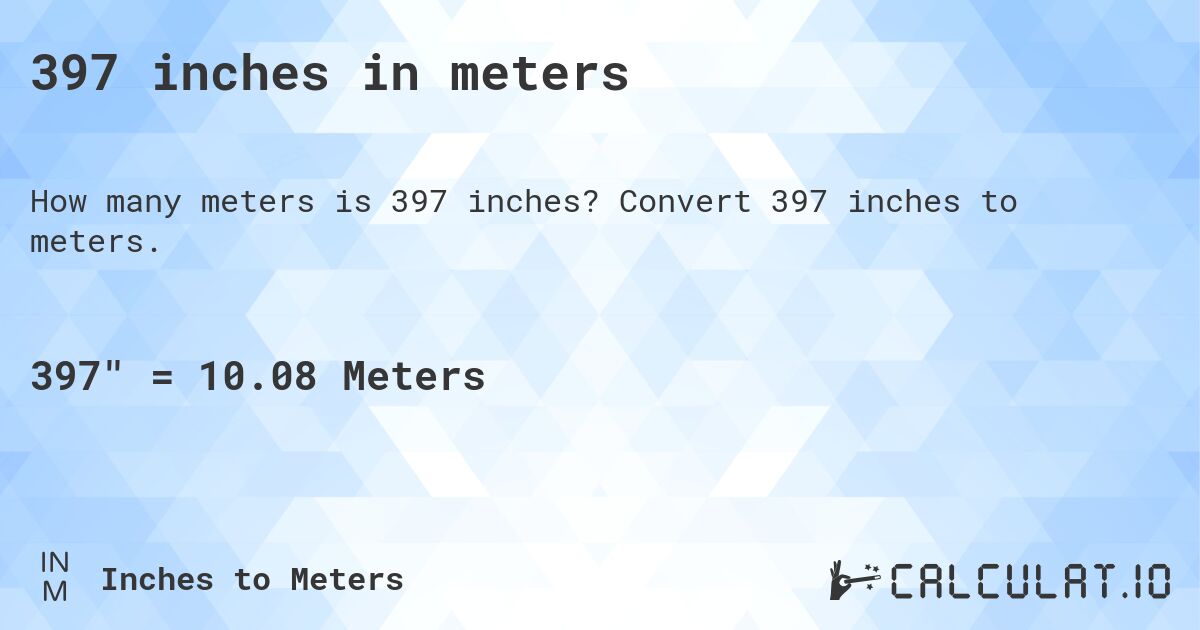 397 inches in meters. Convert 397 inches to meters.