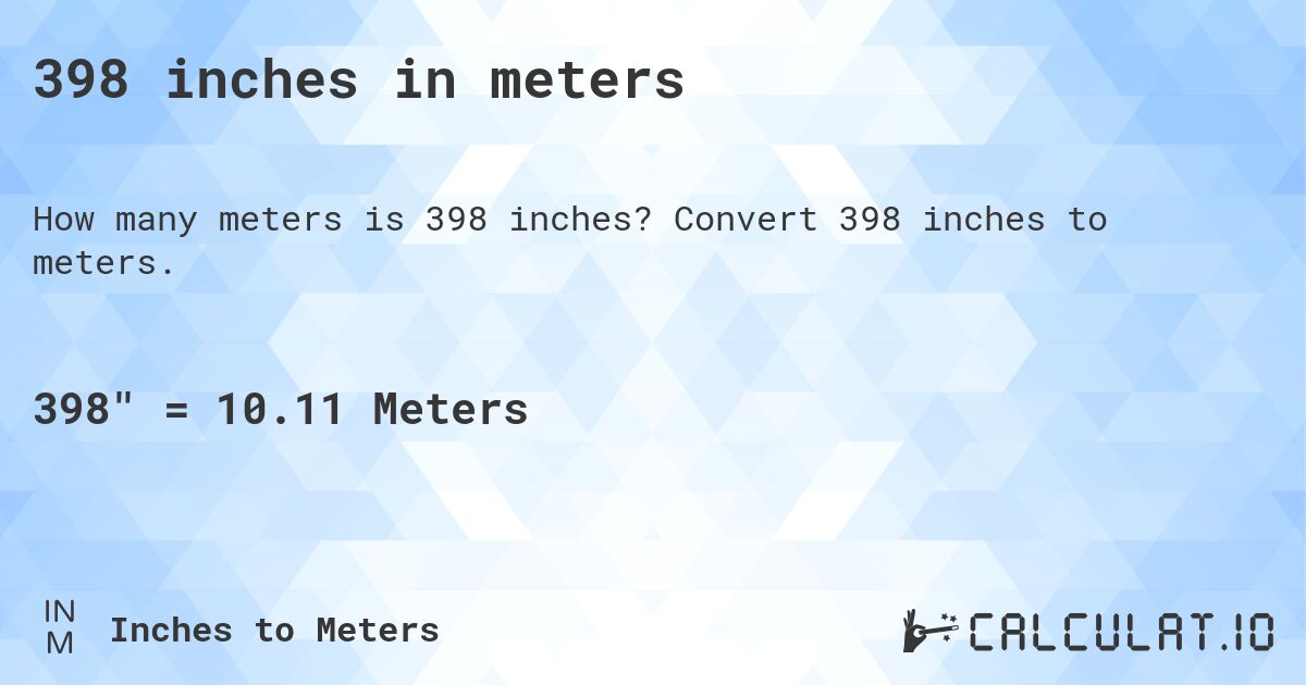 398 inches in meters. Convert 398 inches to meters.
