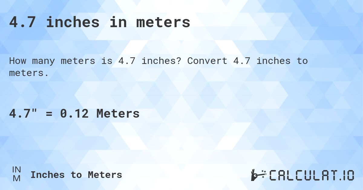4.7 inches in meters. Convert 4.7 inches to meters.