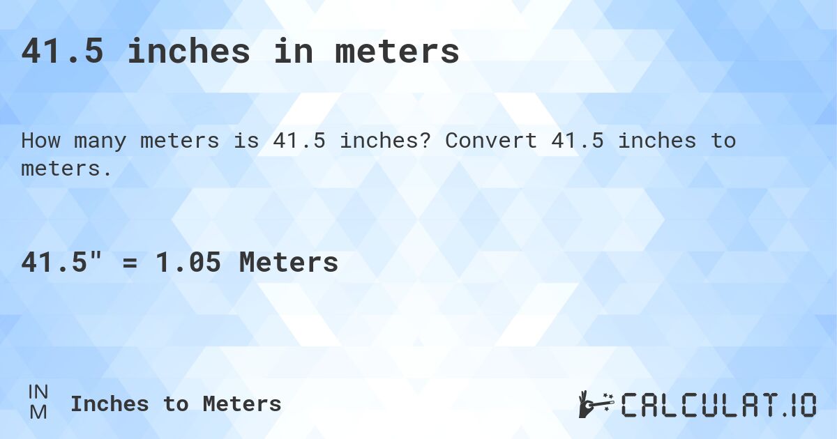 41.5 inches in meters. Convert 41.5 inches to meters.