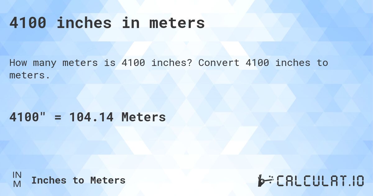 4100 inches in meters. Convert 4100 inches to meters.